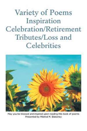 Variety of Poems Inspiration Celebration/Retirement Tributes/Loss and Celebrities de Mildred M. Blakeney