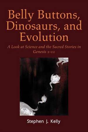 Belly Buttons, Dinosaurs, and Evolution de Stephen J. Kelly