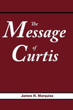 The Message of Curtis de James R. Marquiss