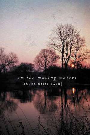 In the Moving Waters de Jones Otisi Kalu