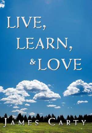 Carty, J: Live, Learn, & Love