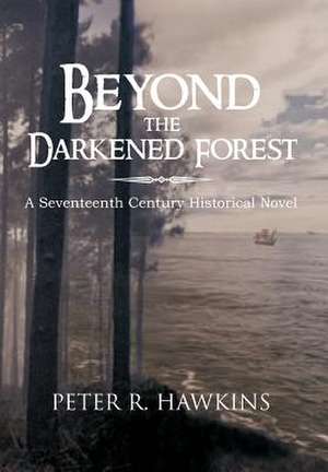 Beyond the Darkened Forest de Peter R. Hawkins