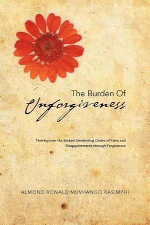 THE BURDEN OF UNFORGIVENESS de Almond Ronald Muvhango Rasimphi