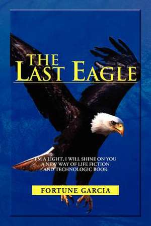 THE LAST EAGLE de Fortune Garcia