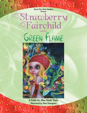 Strawberry Fairchild & the Green Flame de Alan Mark Train