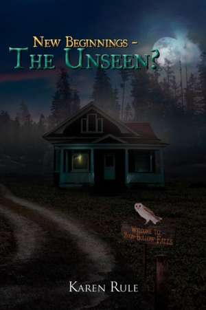 New Beginnings - The Unseen? de Karen Rule