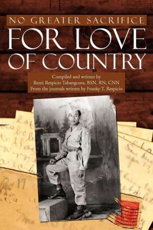 No Greater Sacrifice for Love of Country de Franky T. Respicio