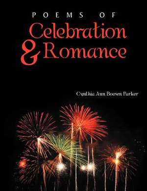 Poems of Celebration & Romance de Cynthia Ann Boesen Parker