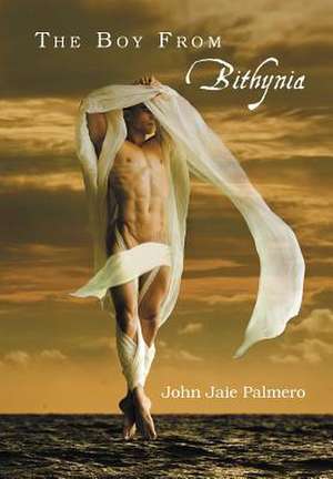 Palmero, J: Boy From Bithynia