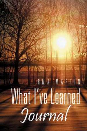 What I've Learned de Irma Martin