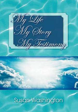 My Life My Story My Testimony de Susan Washington