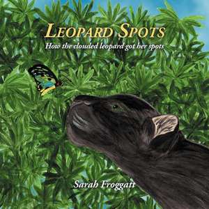 Leopard Spots de Sarah H. E. Froggatt