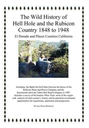 The Wild History of Hell Hole and the Rubicon Country 1848 to 1948 de Guy (Redcorn) Nixon