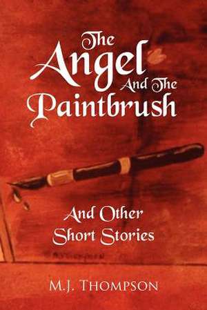 The Angel and the Paintbrush de M. J. Thompson