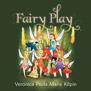 Fairy Play de Veronica Paula Marie Kilpin