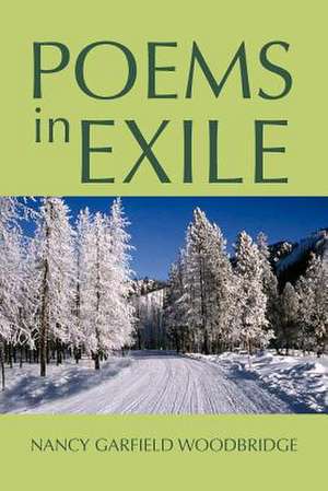 Poems in Exile de Nancy Garfield Woodbridge