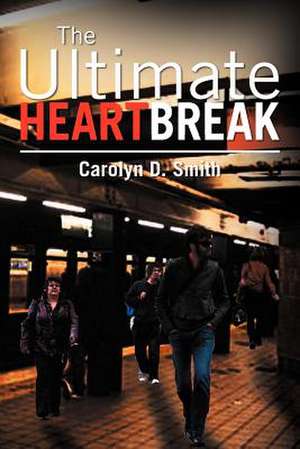 The Ultimate Heartbreak de Carolyn D. Smith