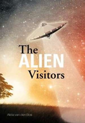 The Alien Visitors de Alida Van Den Bos