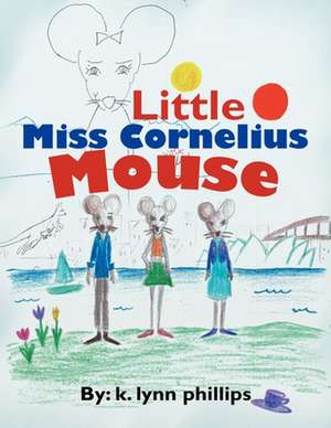 Little Miss Cornelius Mouse de K. Lynn Phillips