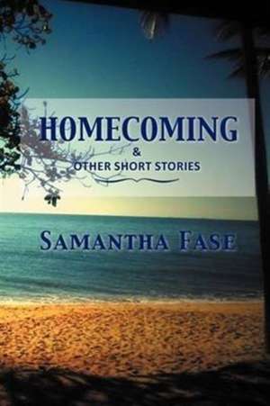 Homecoming and Other Short Stories de Samantha Fase