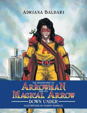 The Adventures of Arrowman & His Magical Arrow de Adriana Baldari