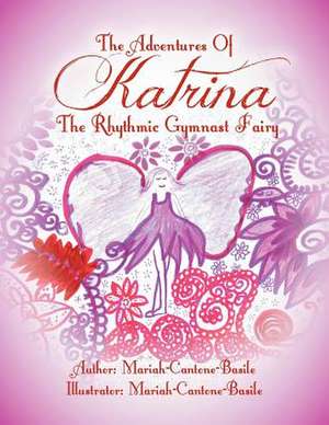 The Adventures of Katrina the Rhythmic Gymnast Fairy de Mariah-Cantone-Basile