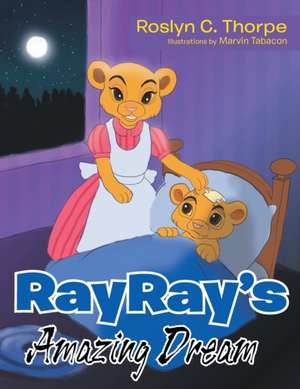 Rayray's Amazing Dream de Roslyn C. Thorpe