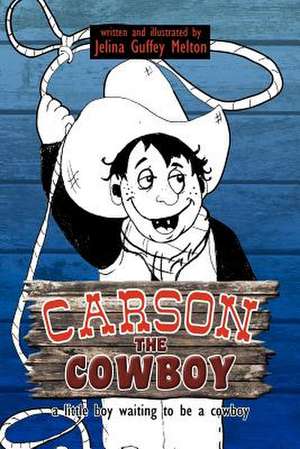 Carson the Cowboy de Jelina Guffey Melton