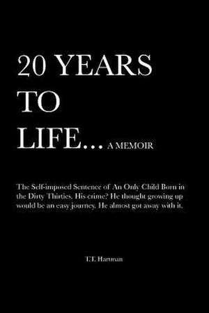 20 Years to Life... a Memoir de T. T. Hartman