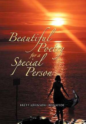 Beautiful Poetry for a Special Person de Brett Johnson Bonafide