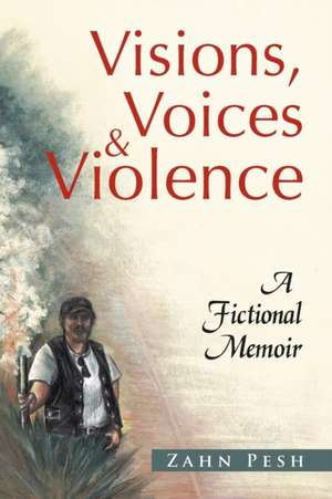 Visions, Voices & Violence de Zahn Pesh