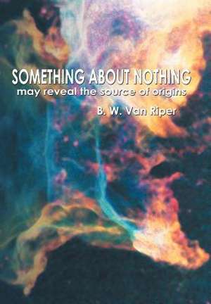 Something About Nothing de B W van Riper