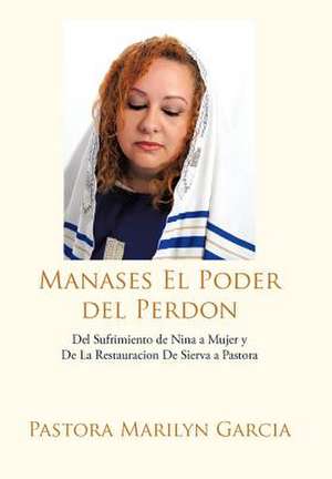 Manases El Poder del Perdon de Pastora Marilyn Garcia