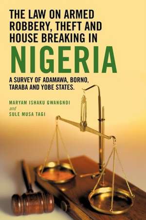 The Law on Armed Robbery, Theft and House Breaking in Nigeria de Ishaku Gwangndi