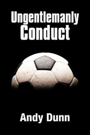 Ungentlemanly Conduct de Andy Dunn