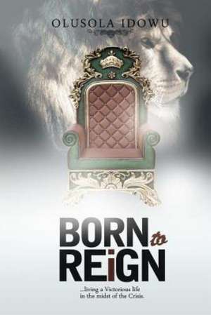 Born to Reign de Olusola Idowu