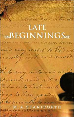 Late Beginnings de M. a. Staniforth