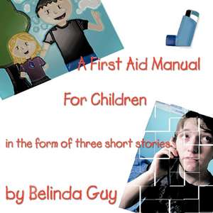 A First Aid Manual for Children de Belinda Guy