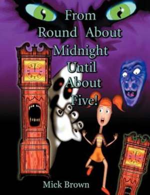 From Round about Midnight Until about Five! de Mick Brown