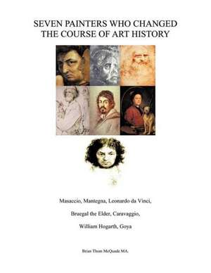 Seven Painters Who Changed the Course of Art History de Brian Thom McQuade Ma