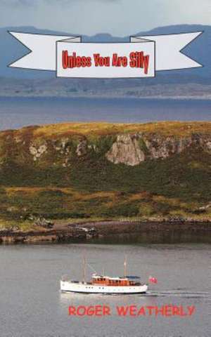 Unless You Are Silly de Roger Weatherly