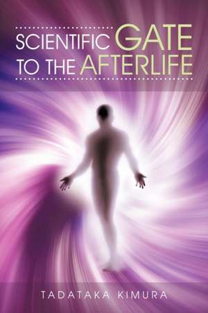 Scientific Gate to the Afterlife de Tadataka Kimura