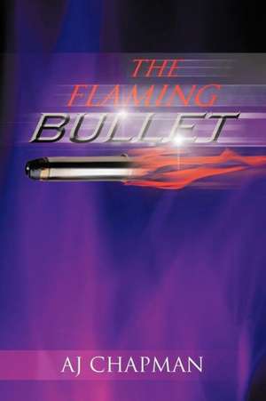 The Flaming Bullet de Aj Chapman