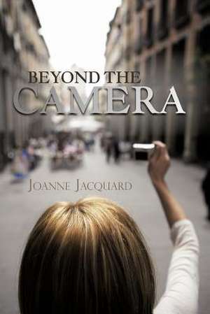 Beyond the Camera de Joanne Jacquard