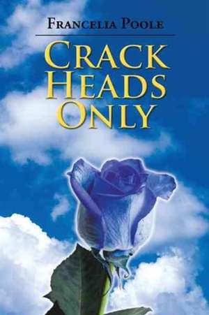 Crack Heads Only de Francelia Poole