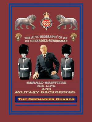 The Autobiography of an Ex-Grenadier Guardsman de Gerald Griffiths