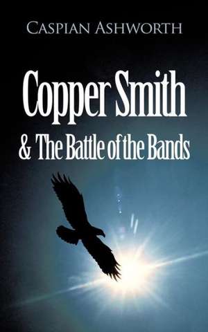 Copper Smith & the Battle of the Bands de Caspian Ashworth