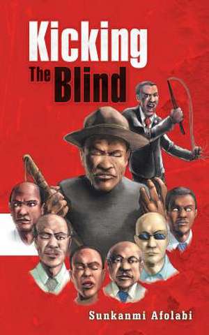 Kicking the Blind de Sunkanmi Afolabi