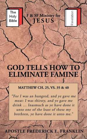 God Tells How to Eliminate Famine de Frederick E. Franklin