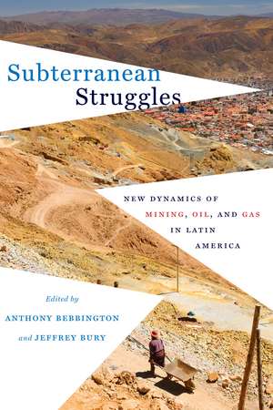 Subterranean Struggles: New Dynamics of Mining, Oil, and Gas in Latin America de Anthony Bebbington